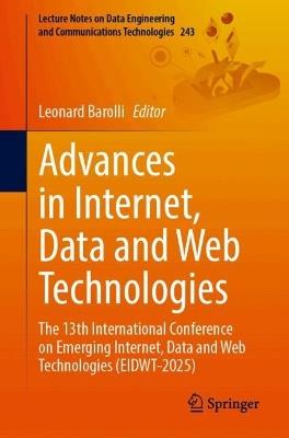 Advances in Internet, Data and Web Technologies: The 13th International Conference on Emerging Internet, Data and Web Technologies (EIDWT-2025) - cover
