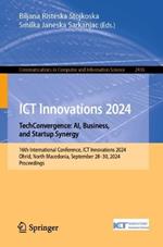 ICT Innovations 2024. TechConvergence: AI, Business, and Startup Synergy: 16th International Conference, ICT Innovations 2024, Ohrid, North Macedonia, September 28–30, 2024, Proceedings