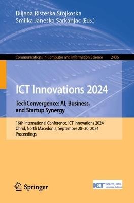 ICT Innovations 2024. TechConvergence: AI, Business, and Startup Synergy: 16th International Conference, ICT Innovations 2024, Ohrid, North Macedonia, September 28–30, 2024, Proceedings - cover