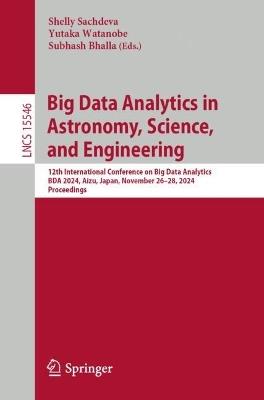 Big Data Analytics in Astronomy, Science, and Engineering: 12th International Conference on Big Data Analytics, BDA 2024, Aizu, Japan, November 26–28, 2024, Proceedings - cover