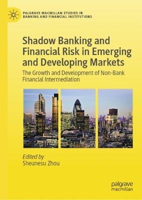 Shadow Banking and Financial Risk in Emerging and Developing Markets: The Growth and Development of Non-Bank Financial Intermediation - cover