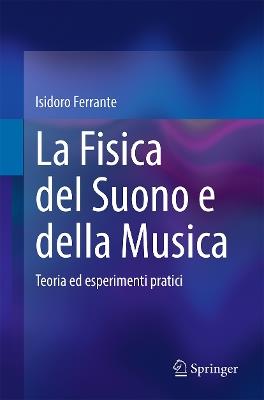 La Fisica del Suono e della Musica: Teoria ed esperimenti pratici - Isidoro Ferrante - cover