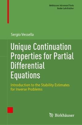Unique Continuation Properties for Partial Differential Equations: Introduction to the Stability Estimates for Inverse Problems - Sergio Vessella - cover