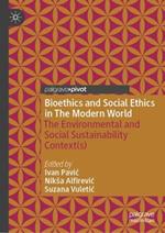 Bioethics and Social Ethics in The Modern World: The Environmental and Social Sustainability Context(s)
