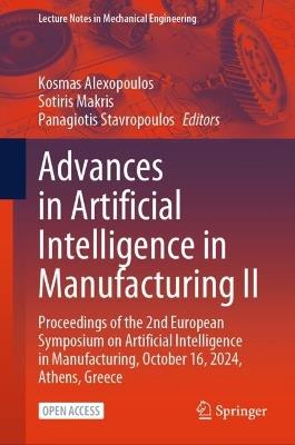 Advances in Artificial Intelligence in Manufacturing II: Proceedings of the 2nd European Symposium on Artificial Intelligence in Manufacturing, October 16, 2024, Athens, Greece - cover