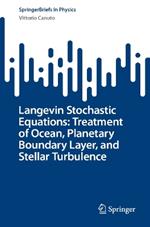 Langevin Stochastic Equations: Treatment of Ocean, Planetary Boundary Layer, and Stellar Turbulence