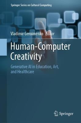 Human-Computer Creativity: Generative AI in Education, Art, and Healthcare - cover