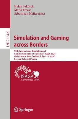 Simulation and Gaming across Borders: 55th International Simulation and Gaming Association Conference, ISAGA 2024, Christchurch, New Zealand, July 8–12, 2024, Revised Selected Papers - cover