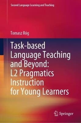 Task-based Language Teaching and Beyond: L2 Pragmatics Instruction for Young Learners - Tomasz Róg - cover