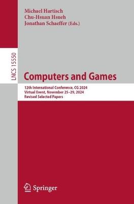 Computers and Games: 12th International Conference, CG 2024, Virtual Event, November 25-29, 2024, Revised Selected Papers - cover