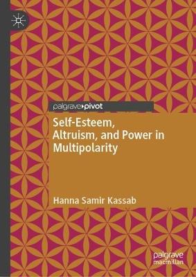 Self-Esteem, Altruism, and Power in Multipolarity - Hanna Samir Kassab - cover