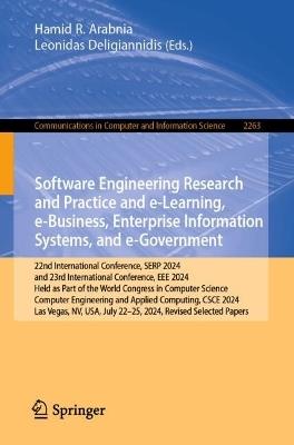 Software Engineering Research and Practice and e-Learning, e-Business, Enterprise Information Systems, and e-Government: 22nd International Conference, SERP 2024, and 23rd International Conference, EEE 2024, Held as Part of the World Congress in Computer Science, Computer Engineering and Applied Computing, CSCE 2024, Las Vegas, NV, USA, July 22–25, 2024, Revised Selected Papers - cover