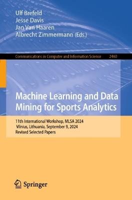 Machine Learning and Data Mining for Sports Analytics: 11th International Workshop, MLSA 2024, Vilnius, Lithuania, September 9, 2024, Revised Selected Papers - cover