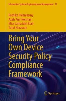 Bring Your Own Device Security Policy Compliance Framework - Rathika Palanisamy,Azah Anir Norman,Miss Laiha Mat Kiah - cover