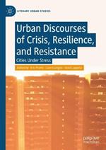 Urban Discourses of Crisis, Resilience, and Resistance: Cities Under Stress