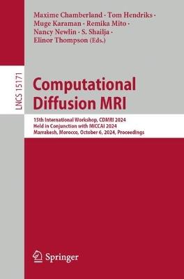 Computational Diffusion MRI: 15th International Workshop, CDMRI 2024, Held in Conjunction with MICCAI 2024, Marrakesh, Morocco, October 6, 2024, Proceedings - cover