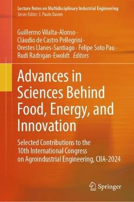 Advances in Sciences Behind Food, Energy, and Innovation: Selected Contributions to the 10th International Congress on Agroindustrial Engineering, CIIA-2024 - cover