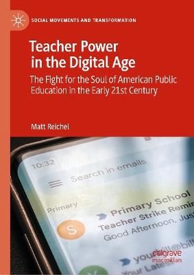 Teacher Power in the Digital Age: The Fight for the Soul of American Public Education in the Early 21st Century - Matt Reichel - cover