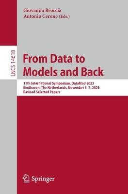 From Data to Models and Back: 11th International Symposium, DataMod 2023, Eindhoven, The Netherlands, November 6–7, 2023, Revised Selected Papers - cover