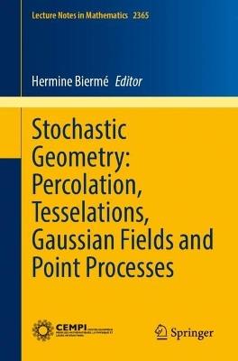 Stochastic Geometry: Percolation, Tesselations, Gaussian Fields and Point Processes - cover