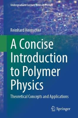 A Concise Introduction to Polymer Physics: Theoretical Concepts and Applications - Reinhard Hentschke - cover