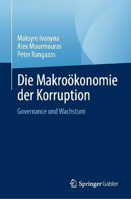 Die Makroökonomie der Korruption: Governance und Wachstum - Maksym Ivanyna,Alex Mourmouras,Peter Rangazas - cover