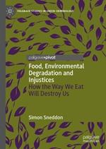 Food, Environmental Degradation and Injustices: How the Way We Eat Will Destroy Us