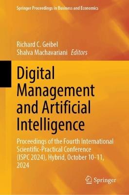 Digital Management and Artificial Intelligence: Proceedings of the Fourth International Scientific-Practical Conference (ISPC 2024), Hybrid, October 10-11, 2024 - cover