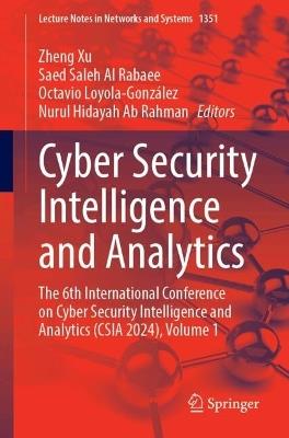Cyber Security Intelligence and Analytics: The 6th International Conference on Cyber Security Intelligence and Analytics (CSIA 2024), Volume 1 - cover