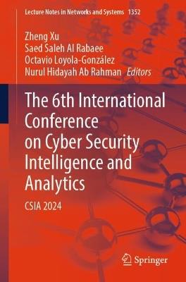 Cyber Security Intelligence and Analytics: The 6th International Conference on Cyber Security Intelligence and Analytics (CSIA 2024), Volume 2 - cover