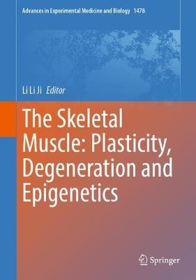 The Skeletal Muscle: Plasticity, Degeneration and Epigenetics - cover