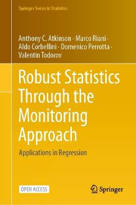 Robust Statistics Through the Monitoring Approach: Applications in Regression - Anthony C. Atkinson,Marco Riani,Aldo Corbellini - cover