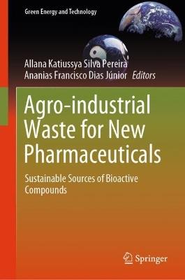 Agro-industrial Waste for New Pharmaceuticals: Sustainable Sources of Bioactive Compounds - cover
