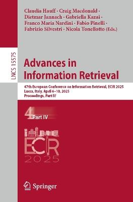 Advances in Information Retrieval: 47th European Conference on Information Retrieval, ECIR 2025, Lucca, Italy, April 6–10, 2025, Proceedings, Part IV - cover