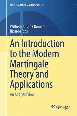 An Introduction to the Modern Martingale Theory and Applications: An Analytic View - Wilfredo Urbina-Romero,Ricardo Rios - cover