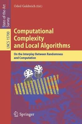 Computational Complexity and Local Algorithms: On the Interplay Between Randomness and Computation - cover
