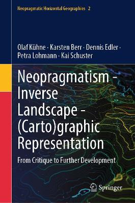 Neopragmatism - Inverse Landscape - (Carto)graphic Representation: From Critique to Further Development - Olaf Kühne,Karsten Berr,Dennis Edler - cover