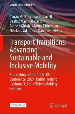 Transport Transitions: Advancing Sustainable and Inclusive Mobility: Proceedings of the 10th TRA Conference, 2024, Dublin, Ireland - Volume 3: Eco-efficient Mobility Systems - cover