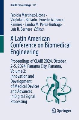 X Latin American Conference on Biomedical Engineering: Proceedings of CLAIB 2024, October 2-5, 2024, Panama City, Panama, Volume 2: Innovation and Development of Medical Devices and Advances in Digital Signal Processing - cover