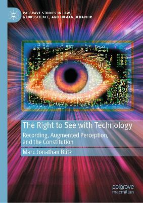 The Right to See with Technology: Recording, Augmented Perception, and the Constitution - Marc Jonathan Blitz - cover