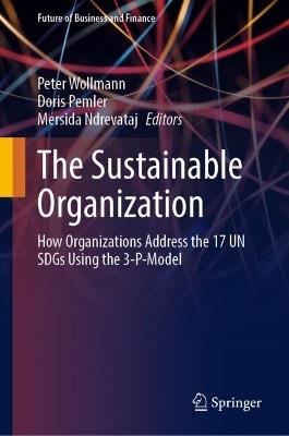 The Sustainable Organization: How Organizations Address the 17 UN SDGs Using the 3-P-Model - cover