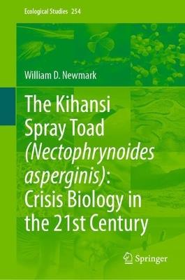 The Kihansi Spray Toad (Nectophrynoides asperginis): Crisis Biology in the 21st Century - William D. Newmark - cover