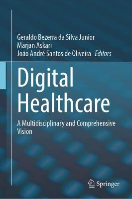 Digital Healthcare: A Multidisciplinary and Comprehensive Vision - cover