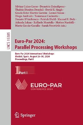 Euro-Par 2024: Parallel Processing Workshops: Euro-Par 2024 International Workshops, Madrid, Spain, August 26–30, 2024, Proceedings, Part I - cover