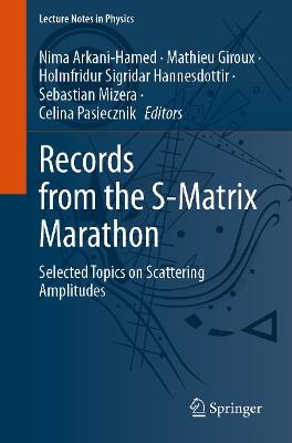 Records from the S-Matrix Marathon: Selected Topics on Scattering Amplitudes - cover
