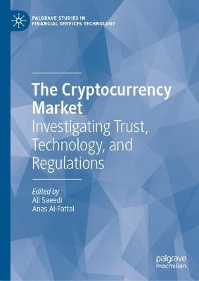 The Cryptocurrency Market: Investigating Trust, Technology, and Regulations - cover
