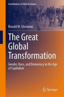 The Great Global Transformation: Gender, Race, and Democracy in the Age of Capitalism - Ronald M. Glassman - cover