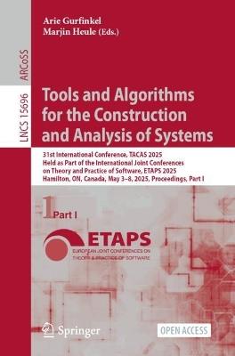 Tools and Algorithms for the Construction and Analysis of Systems: 31st International Conference, TACAS 2025, Held as Part of the International Joint Conferences on Theory and Practice of Software, ETAPS 2025, Hamilton, ON, Canada, May 3–8, 2025, Proceedings, Part I - cover