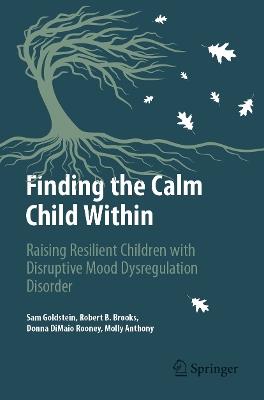Finding the Calm Child Within: Raising Resilient Children with Disruptive Mood Dysregulation Disorder - Sam Goldstein,Robert B. Brooks,Donna DiMaio Rooney - cover