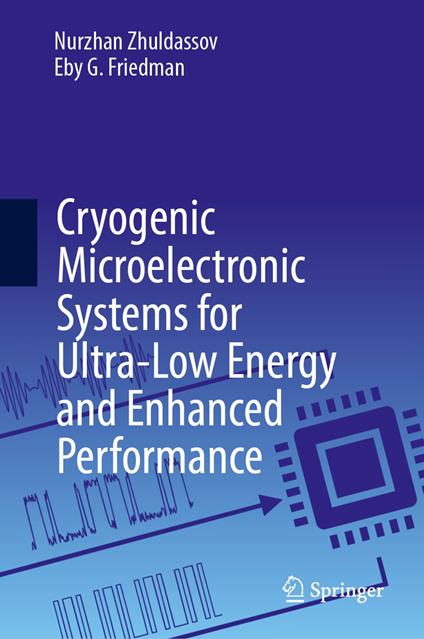 Cryogenic Microelectronic Systems for Ultra-Low Energy and Enhanced Performance